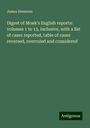 James Simmons: Digest of Moak's English reports: volumes 1 to 15, inclusive, with a list of cases reported, table of cases reversed, overruled and considered, Buch