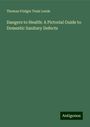 Thomas Pridgin Teale Leeds: Dangers to Health: A Pictorial Guide to Domestic Sanitary Defects, Buch