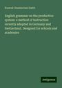 Roswell Chamberlain Smith: English grammar on the productive system: a method of instruction recently adopted in Germany and Switzerland. Designed for schools and academies, Buch