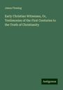 James Fleming: Early Christian Witnesses, Or, Testimonies of the First Centuries to the Truth of Christianity, Buch