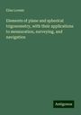 Elias Loomis: Elements of plane and spherical trigonometry, with their applications to mensuration, surveying, and navigation, Buch