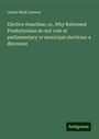 James Reid Lawson: Elective franchise, or, Why Reformed Presbyterians do not vote at parliamentary or municipal elections: a discourse, Buch