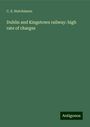 C. S. Hutchinson: Dublin and Kingstown railway: high rate of charges, Buch