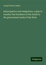 Joseph Warren Alden: Emancipation and emigration: a plan to transfer the freedmen of the South to the government lands of the West, Buch