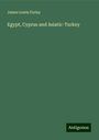 James Lewis Farley: Egypt, Cyprus and Asiatic-Turkey, Buch