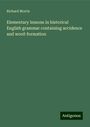 Richard Morris: Elementary lessons in historical English grammar containing accidence and word-formation, Buch