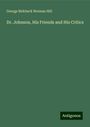 George Birkbeck Norman Hill: Dr. Johnson, His Friends and His Critics, Buch