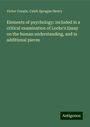 Victor Cousin: Elements of psychology: included in a critical examination of Locke's Essay on the human understanding, and in additional pieces, Buch