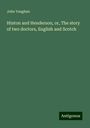 John Vaughan: Hinton and Henderson, or, The story of two doctors, English and Scotch, Buch