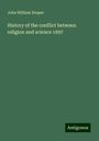 John William Draper: History of the conflict between religion and science 1897, Buch