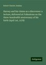 Robert Charles Jenkins: Harvey and his claims as a discoverer: a lecture, delivered at Folkestone on the three-hundredth anniversary of his birth (April 1st, 1578), Buch