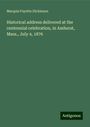 Marquis Fayette Dickinson: Historical address delivered at the centennial celebration, in Amherst, Mass., July 4, 1876, Buch