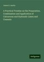 James G. Austin: A Practical Treatise on the Preparation, Combination and Application of Calcareous and Hydraulic Limes and Cements, Buch