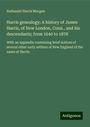 Nathaniel Harris Morgan: Harris genealogy: A history of James Harris, of New London, Conn., and his descendants; from 1640 to 1878, Buch