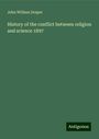 John William Draper: History of the conflict between religion and science 1897, Buch