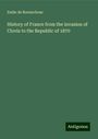 Emile De Bonnechose: History of France from the invasion of Clovis to the Republic of 1870, Buch