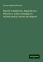 George Augustus Wheeler: History of Brunswick, Topsham and Harpswell, Maine: including the ancient territory known as Pejepscot, Buch