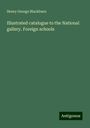 Henry George Blackburn: Illustrated catalogue to the National gallery. Foreign schools, Buch