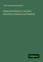 John Duncan Quackenbos: Illustrated History of Ancient Literature, Oriental and Classical, Buch