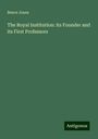 Bence Jones: The Royal Institution: its Founder and its First Professors, Buch