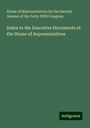 House of Representatives for the Second Session of the Forty-Fifth Congress: Index to the Executive Documents of the House of Representatives, Buch