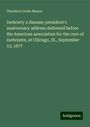 Theodore Lewis Mason: Inebriety a disease; president's anniversary address delivered before the American association for the cure of inebriates, at Chicago, Ill., September 13, 1877, Buch