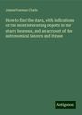 James Freeman Clarke: How to find the stars, with indications of the most interesting objects in the starry heavens, and an account of the astronomical lantern and its use, Buch