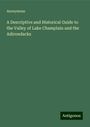 Anonymous: A Descriptive and Historical Guide to the Valley of Lake Champlain and the Adirondacks, Buch