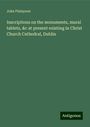 John Finlayson: Inscriptions on the monuments, mural tablets, &c at present existing in Christ Church Cathedral, Dublin, Buch