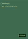 Alexander Begg: The Creation of Manitoba, Buch