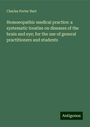 Charles Porter Hart: Homoeopathic medical practice: a systematic treatise on diseases of the brain and eye; for the use of general practitioners and students, Buch