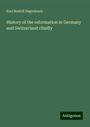 Karl Rudolf Hagenbach: History of the reformation in Germany and Switzerland chiefly, Buch