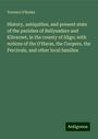 Terence O'Rorke: History, antiquities, and present state of the parishes of Ballysadare and Kilvarnet, in the county of Sligo; with notices of the O'Haras, the Coopers, the Percivals, and other local families, Buch