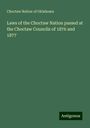 Choctaw Nation of Oklahoma: Laws of the Choctaw Nation passed at the Choctaw Councils of 1876 and 1877, Buch