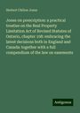 Herbert Chilion Jones: Jones on prescription: a practical treatise on the Real Property Limitation Act of Revised Statutes of Ontario, chapter 108: embracing the latest decisions both in England and Canada: together with a full compendium of the law on easements, Buch