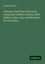 Samuel Johnson: Johnson's chief lives of the poets, being those of Milton, Dryden, Swift, Addison, Pope, Gray, and Macaulay's life of Johnson, Buch