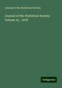 Journal of the Statistical Society: Journal of the Statistical Society. Volume 41, 1878, Buch