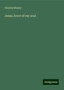 Charles Wesley: Jesus, lover of my soul, Buch