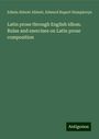 Edwin Abbott Abbott: Latin prose through English idiom. Rules and exercises on Latin prose composition, Buch