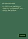 John Stuart Stuart Glennie: Isis and Osiris; Or, The Origin of Christianity as a Verification of an Ultimate Law of History., Buch