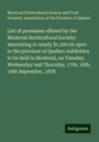 Montreal Horticultural Society and Fruit Growers' Association of the Province of Quebec: List of premiums offered by the Montreal Horticultural Society: amounting to nearly $1,200.00 open to the province of Quebec: exhibition to be held in Montreal, on Tuesday, Wednesday and Thursday, 17th, 18th, 19th September, 1878, Buch