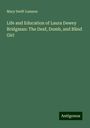 Mary Swift Lamson: Life and Education of Laura Dewey Bridgman: The Deaf, Dumb, and Blind Girl, Buch