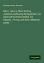 William Preston Johnston: Life of General Albert Sydney Johnston, embracing his services in the armies of the United States, the republic of Texas, and the Confederate States, Buch