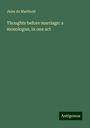 Jules De Marthold: Thoughts before marriage: a monologue, in one act, Buch