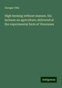 Georges Ville: High farming without manure. Six lectures on agriculture, delivered at the experimental farm at Vincennes, Buch