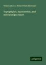 William Libbey: Topographic, hypsometric, and meteorologic report, Buch