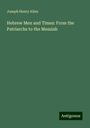 Joseph Henry Allen: Hebrew Men and Times: From the Patriarchs to the Messiah, Buch