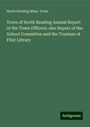 North Reading Mass. Town: Town of North Reading Annual Report of the Town Officers: also Report of the School Committee and the Trustees of Flint Library, Buch