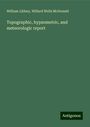 William Libbey: Topographic, hypsometric, and meteorologic report, Buch