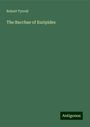 Robert Tyrrell: The Bacchae of Euripides, Buch